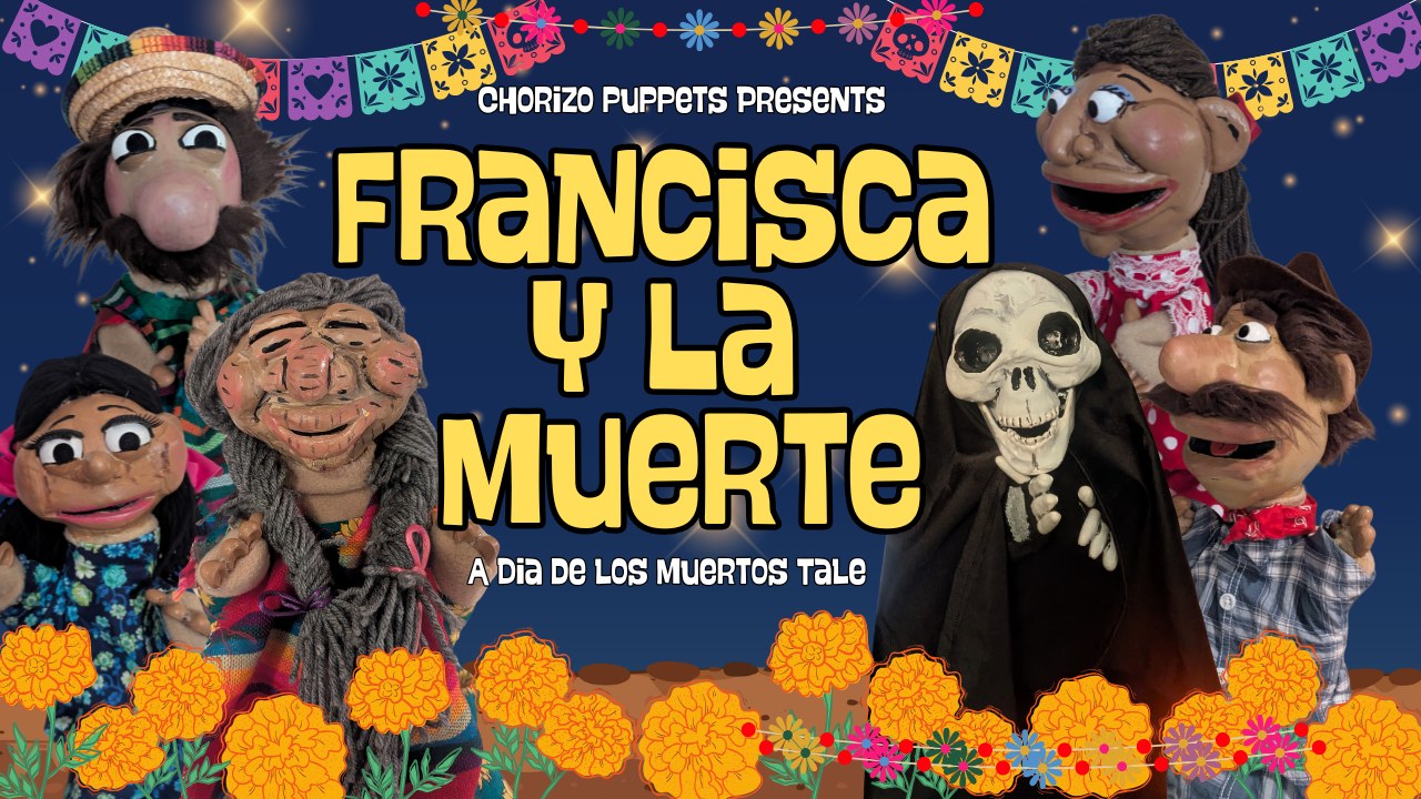 Guest Artist: Chorizo Puppets from San Diego with Francisca y la Muerte